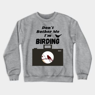 Don't Bother Me I'm Birdwatching T-shirt Crewneck Sweatshirt